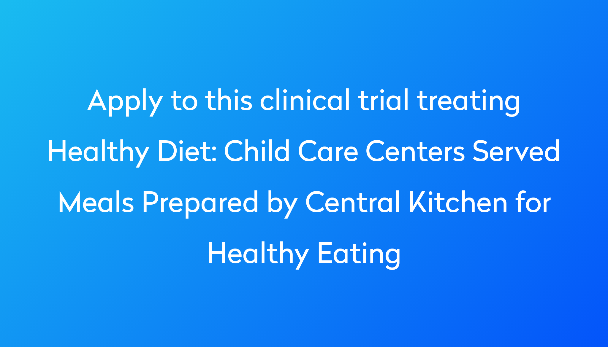 Child Care Centers Served Meals Prepared By Central Kitchen For Healthy   Apply To This Clinical Trial Treating Healthy Diet %0A%0AChild Care Centers Served Meals Prepared By Central Kitchen For Healthy Eating 